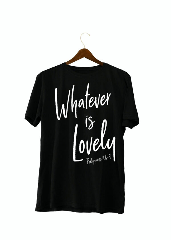 Whatever is Lovely tshirt